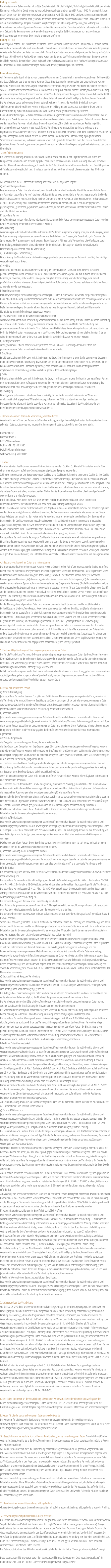 Haftung für Inhalte Die Inhalte unserer Seiten wurden mit größter Sorgfalt erstellt. Für die Richtigkeit, Vollständigkeit und Aktualität der Inhalte können wir jedoch keine Gewähr übernehmen. Als Diensteanbieter sind wir gemäß § 7 Abs.1 TMG für eigene Inhalte auf diesen Seiten nach den allgemeinen Gesetzen verantwortlich. Nach §§ 8 bis 10 TMG sind wir als Diensteanbieter jedoch nicht verpflichtet, übermittelte oder gespeicherte fremde Informationen zu überwachen oder nach Umständen zu forschen, die auf eine rechtswidrige Tätigkeit hinweisen. Verpflichtungen zur Entfernung oder Sperrung der Nutzung von Informationen nach den allgemeinen Gesetzen bleiben hiervon unberührt. Eine diesbezügliche Haftung ist jedoch erst ab dem Zeitpunkt der Kenntnis einer konkreten Rechtsverletzung möglich. Bei Bekanntwerden von entsprechenden Rechtsverletzungen werden wir diese Inhalte umgehend entfernen. Haftung für Links Unser Angebot enthält Links zu externen Webseiten Dritter, auf deren Inhalte wir keinen Einfluss haben. Deshalb können wir für diese fremden Inhalte auch keine Gewähr übernehmen. Für die Inhalte der verlinkten Seiten ist stets der jeweilige Anbieter oder Betreiber der Seiten verantwortlich. Die verlinkten Seiten wurden zum Zeitpunkt der Verlinkung auf mögliche Rechtsverstöße überprüft. Rechtswidrige Inhalte waren zum Zeitpunkt der Verlinkung nicht erkennbar. Eine permanente inhaltliche Kontrolle der verlinkten Seiten ist jedoch ohne konkrete Anhaltspunkte einer Rechtsverletzung nicht zumutbar. Bei Bekanntwerden von Rechtsverletzungen werden wir derartige Links umgehend entfernen. Datenschutzerklärung Wir freuen uns sehr über Ihr Interesse an unserem Unternehmen. Datenschutz hat einen besonders hohen Stellenwert für die Geschäftsleitung des Unternehmens Hartmut Kriese. Eine Nutzung der Internetseiten des Unternehmens Hartmut Kriese ist grundsätzlich ohne jede Angabe personenbezogener Daten möglich. Sofern eine betroffene Person besondere Services unseres Unternehmens über unsere Internetseite in Anspruch nehmen möchte, könnte jedoch eine Verarbeitung personenbezogener Daten erforderlich werden. Ist die Verarbeitung personenbezogener Daten erforderlich und besteht für eine solche Verarbeitung keine gesetzliche Grundlage, holen wir generell eine Einwilligung der betroffenen Person ein. Die Verarbeitung personenbezogener Daten, beispielsweise des Namens, der Anschrift, E-Mail-Adresse oder Telefonnummer einer betroffenen Person, erfolgt stets im Einklang mit der Datenschutz-Grundverordnung und in Übereinstimmung mit den für das Unternehmen von Hartmut Kriese geltenden landesspezifischen Datenschutzbestimmungen. Mittels dieser Datenschutzerklärung möchte unser Unternehmen die Öffentlichkeit über Art, Umfang und Zweck der von uns erhobenen, genutzten und verarbeiteten personenbezogenen Daten informieren. Ferner werden betroffene Personen mittels dieser Datenschutzerklärung über die ihnen zustehenden Rechte aufgeklärt. Das Unternehmen von Hartmut Kriese hat als für die Verarbeitung Verantwortlicher zahlreiche technische und organisatorische Maßnahmen umgesetzt, um einen möglichst lückenlosen Schutz der über diese Internetseite verarbeiteten personenbezogenen Daten sicherzustellen. Dennoch können Internetbasierte Datenübertragungen grundsätzlich Sicherheitslücken aufweisen, sodass ein absoluter Schutz nicht gewährleistet werden kann. Aus diesem Grund steht es jeder betroffenen Person frei, personenbezogene Daten auch auf alternativen Wegen, beispielsweise telefonisch, an uns zu übermitteln. 1. Begriffsbestimmungen Die Datenschutzerklärung des Unternehmens von Hartmut Kriese beruht auf den Begrifflichkeiten, die durch den Europäischen Richtlinien- und Verordnungsgeber beim Erlass der Datenschutz-Grundverordnung (DS-GVO) verwendet wurden. Unsere Datenschutzerklärung soll sowohl für die Öffentlichkeit als auch für unsere Kunden und Geschäftspartner einfach lesbar und verständlich sein. Um dies zu gewährleisten, möchten wir vorab die verwendeten Begrifflichkeiten erläutern. Wir verwenden in dieser Datenschutzerklärung unter anderem die folgenden Begriffe: a) personenbezogene Daten Personenbezogene Daten sind alle Informationen, die sich auf eine identifizierte oder identifizierbare natürliche Person (im Folgenden „betroffene Person“) beziehen. Als identifizierbar wird eine natürliche Person angesehen, die direkt oder indirekt, insbesondere mittels Zuordnung zu einer Kennung wie einem Namen, zu einer Kennnummer, zu Standortdaten, zu einer Online-Kennung oder zu einem oder mehreren besonderen Merkmalen, die Ausdruck der physischen, physiologischen, genetischen, psychischen, wirtschaftlichen, kulturellen oder sozialen Identität dieser natürlichen Person sind, identifiziert werden kann. b) betroffene Person Betroffene Person ist jede identifizierte oder identifizierbare natürliche Person, deren personenbezogene Daten von dem für die Verarbeitung Verantwortlichen verarbeitet werden. c) Verarbeitung Verarbeitung ist jeder mit oder ohne Hilfe automatisierter Verfahren ausgeführte Vorgang oder jede solche Vorgangsreihe im Zusammenhang mit personenbezogenen Daten wie das Erheben, das Erfassen, die Organisation, das Ordnen, die Speicherung, die Anpassung oder Veränderung, das Auslesen, das Abfragen, die Verwendung, die Offenlegung durch Übermittlung, Verbreitung oder eine andere Form der Bereitstellung, den Abgleich oder die Verknüpfung, die Einschränkung, das Löschen oder die Vernichtung. d) Einschränkung der Verarbeitung Einschränkung der Verarbeitung ist die Markierung gespeicherter personenbezogener Daten mit dem Ziel, ihre künftige Verarbeitung einzuschränken. e) Profiling Profiling ist jede Art der automatisierten Verarbeitung personenbezogener Daten, die darin besteht, dass diese personenbezogenen Daten verwendet werden, um bestimmte persönliche Aspekte, die sich auf eine natürliche Person beziehen, zu bewerten, insbesondere, um Aspekte bezüglich Arbeitsleistung, wirtschaftlicher Lage, Gesundheit, persönlicher Vorlieben, Interessen, Zuverlässigkeit, Verhalten, Aufenthaltsort oder Ortswechsel dieser natürlichen Person zu analysieren oder vorherzusagen. f) Pseudonymisierung Pseudonymisierung ist die Verarbeitung personenbezogener Daten in einer Weise, auf welche die personenbezogenen Daten ohne Hinzuziehung zusätzlicher Informationen nicht mehr einer spezifischen betroffenen Person zugeordnet werden können, sofern diese zusätzlichen Informationen gesondert aufbewahrt werden und technischen und organisatorischen Maßnahmen unterliegen, die gewährleisten, dass die personenbezogenen Daten nicht einer identifizierten oder identifizierbaren natürlichen Person zugewiesen werden. g) Verantwortlicher oder für die Verarbeitung Verantwortlicher Verantwortlicher oder für die Verarbeitung Verantwortlicher ist die natürliche oder juristische Person, Behörde, Einrichtung oder andere Stelle, die allein oder gemeinsam mit anderen über die Zwecke und Mittel der Verarbeitung von personenbezogenen Daten entscheidet. Sind die Zwecke und Mittel dieser Verarbeitung durch das Unionsrecht oder das Recht der Mitgliedstaaten vorgegeben, so kann der Verantwortliche beziehungsweise können die bestimmten Kriterien seiner Benennung nach dem Unionsrecht oder dem Recht der Mitgliedstaaten vorgesehen werden. h) Auftragsverarbeiter Auftragsverarbeiter ist eine natürliche oder juristische Person, Behörde, Einrichtung oder andere Stelle, die personenbezogene Daten im Auftrag des Verantwortlichen verarbeitet. i) Empfänger Empfänger ist eine natürliche oder juristische Person, Behörde, Einrichtung oder andere Stelle, der personenbezogene Daten offengelegt werden, unabhängig davon, ob es sich bei ihr um einen Dritten handelt oder nicht. Behörden, die im Rahmen eines bestimmten Untersuchungsauftrags nach dem Unionsrecht oder dem Recht der Mitgliedstaaten möglicherweise personenbezogene Daten erhalten, gelten jedoch nicht als Empfänger. j) Dritter Dritter ist eine natürliche oder juristische Person, Behörde, Einrichtung oder andere Stelle außer der betroffenen Person, dem Verantwortlichen, dem Auftragsverarbeiter und den Personen, die unter der unmittelbaren Verantwortung des Verantwortlichen oder des Auftragsverarbeiters befugt sind, die personenbezogenen Daten zu verarbeiten. k) Einwilligung Einwilligung ist jede von der betroffenen Person freiwillig für den bestimmten Fall in informierter Weise und unmissverständlich abgegebene Willensbekundung in Form einer Erklärung oder einer sonstigen eindeutigen bestätigenden Handlung, mit der die betroffene Person zu verstehen gibt, dass sie mit der Verarbeitung der sie betreffenden personenbezogenen Daten einverstanden ist. 2. Name und Anschrift des für die Verarbeitung Verantwortlichen Verantwortlicher im Sinne der Datenschutz-Grundverordnung, sonstiger in den Mitgliedstaaten der Europäischen Union geltenden Datenschutzgesetze und anderer Bestimmungen mit datenschutzrechtlichem Charakter ist das: Hartmut Kriese Lilienthalstraße 3 D-27570 Bremerhaven Mobile: +49 176 140 185 82 Mail: hk@hartmutkriese.com Web: www.richtig-stellen.com 3. Cookies Die Internetseiten des Unternehmens von Hartmut Kriese verwenden Cookies. Cookies sind Textdateien, welche über einen Internetbrowser auf einem Computersystem abgelegt und gespeichert werden. Zahlreiche Internetseiten und Server verwenden Cookies. Viele Cookies enthalten eine sogenannte Cookie-ID. Eine Cookie-ID ist eine eindeutige Kennung des Cookies. Sie besteht aus einer Zeichenfolge, durch welche Internetseiten und Server dem konkreten Internetbrowser zugeordnet werden können, in dem das Cookie gespeichert wurde. Dies ermöglicht es den besuchten Internetseiten und Servern, den individuellen Browser der betroffenen Person von anderen Internetbrowsern, die andere Cookies enthalten, zu unterscheiden. Ein bestimmter Internetbrowser kann über die eindeutige Cookie-ID wiedererkannt und identifiziert werden. Durch den Einsatz von Cookies kann das Unternehmen von Hartmut Kriese den Nutzern dieser Internetseite nutzerfreundlichere Services bereitstellen, die ohne die Cookie-Setzung nicht möglich wären. Mittels eines Cookies können die Informationen und Angebote auf unserer Internetseite im Sinne des Benutzers optimiert werden. Cookies ermöglichen uns, wie bereits erwähnt, die Benutzer unserer Internetseite wiederzuerkennen. Zweck dieser Wiedererkennung ist es, den Nutzern die Verwendung unserer Internetseite zu erleichtern. Der Benutzer einer Internetseite, die Cookies verwendet, muss beispielsweise nicht bei jedem Besuch der Internetseite erneut seine Zugangsdaten eingeben, weil dies von der Internetseite und dem auf dem Computersystem des Benutzers abgelegten Cookie übernommen wird. Ein weiteres Beispiel ist das Cookie eines Warenkorbes im Online-Shop. Der Online-Shop merkt sich die Artikel, die ein Kunde in den virtuellen Warenkorb gelegt hat, über ein Cookie. Die betroffene Person kann die Setzung von Cookies durch unsere Internetseite jederzeit mittels einer entsprechenden Einstellung des genutzten Internetbrowsers verhindern und damit der Setzung von Cookies dauerhaft widersprechen. Ferner können bereits gesetzte Cookies jederzeit über einen Internetbrowser oder andere Softwareprogramme gelöscht werden. Dies ist in allen gängigen Internetbrowsern möglich. Deaktiviert die betroffene Person die Setzung von Cookies in dem genutzten Internetbrowser, sind unter Umständen nicht alle Funktionen unserer Internetseite vollumfänglich nutzbar. 4. Erfassung von allgemeinen Daten und Informationen Die Internetseite des Unternehmens von Hartmut Kriese erfasst mit jedem Aufruf der Internetseite durch eine betroffene Person oder ein automatisiertes System eine Reihe von allgemeinen Daten und Informationen. Diese allgemeinen Daten und Informationen werden in den Logfiles des Servers gespeichert. Erfasst werden können die (1) verwendeten Browsertypen und Versionen, (2) das vom zugreifenden System verwendete Betriebssystem, (3) die Internetseite, von welcher ein zugreifendes System auf unsere Internetseite gelangt (sogenannte Referrer), (4) die Unterwebseiten, welche über ein zugreifendes System auf unserer Internetseite angesteuert werden, (5) das Datum und die Uhrzeit eines Zugriffs auf die Internetseite, (6) eine Internet-Protokoll-Adresse (IP-Adresse), (7) der Internet-Service-Provider des zugreifenden Systems und (8) sonstige ähnliche Daten und Informationen, die der Gefahrenabwehr im Falle von Angriffen auf unsere informationstechnologischen Systeme dienen. Bei der Nutzung dieser allgemeinen Daten und Informationen zieht das Unternehmen von Hartmut Kriese keine Rückschlüsse auf die betroffene Person. Diese Informationen werden vielmehr benötigt, um (1) die Inhalte unserer Internetseite korrekt auszuliefern, (2) die Inhalte unserer Internetseite sowie die Werbung für diese zu optimieren, (3) die dauerhafte Funktionsfähigkeit unserer informationstechnologischen Systeme und der Technik unserer Internetseite zu gewährleisten sowie (4) um Strafverfolgungsbehörden im Falle eines Cyberangriffes die zur Strafverfolgung notwendigen Informationen bereitzustellen. Diese anonym erhobenen Daten und Informationen werden durch das Unternehmen von Hartmut Kriese daher einerseits statistisch und ferner mit dem Ziel ausgewertet, den Datenschutz und die Datensicherheit in unserem Unternehmen zu erhöhen, um letztlich ein optimales Schutzniveau für die von uns verarbeiteten personenbezogenen Daten sicherzustellen. Die anonymen Daten der Server-Logfiles werden getrennt von allen durch eine betroffene Person angegebenen personenbezogenen Daten gespeichert. 5. Routinemäßige Löschung und Sperrung von personenbezogenen Daten Der für die Verarbeitung Verantwortliche verarbeitet und speichert personenbezogene Daten der betroffenen Person nur für den Zeitraum, der zur Erreichung des Speicherungszwecks erforderlich ist oder sofern dies durch den Europäischen Richtlinien- und Verordnungsgeber oder einen anderen Gesetzgeber in Gesetzen oder Vorschriften, welchen der für die Verarbeitung Verantwortliche unterliegt, vorgesehen wurde. Entfällt der Speicherungszweck oder läuft eine vom Europäischen Richtlinien- und Verordnungsgeber oder einem anderen zuständigen Gesetzgeber vorgeschriebene Speicherfrist ab, werden die personenbezogenen Daten routinemäßig und entsprechend den gesetzlichen Vorschriften gesperrt oder gelöscht. 6. Rechte der betroffenen Person a) Recht auf Bestätigung Jede betroffene Person hat das vom Europäischen Richtlinien- und Verordnungsgeber eingeräumte Recht, von dem für die Verarbeitung Verantwortlichen eine Bestätigung darüber zu verlangen, ob sie betreffende personenbezogene Daten verarbeitet werden. Möchte eine betroffene Person dieses Bestätigungsrecht in Anspruch nehmen, kann sie sich hierzu jederzeit an einen Mitarbeiter des für die Verarbeitung Verantwortlichen wenden. b) Recht auf Auskunft Jede von der Verarbeitung personenbezogener Daten betroffene Person hat das vom Europäischen Richtlinien- und Verordnungsgeber gewährte Recht, jederzeit von dem für die Verarbeitung Verantwortlichen unentgeltliche Auskunft über die zu seiner Person gespeicherten personenbezogenen Daten und eine Kopie dieser Auskunft zu erhalten. Ferner hat der Europäische Richtlinien- und Verordnungsgeber der betroffenen Person Auskunft über folgende Informationen zugestanden: die Verarbeitungszwecke die Kategorien personenbezogener Daten, die verarbeitet werden die Empfänger oder Kategorien von Empfängern, gegenüber denen die personenbezogenen Daten offengelegt worden sind oder noch offengelegt werden, insbesondere bei Empfängern in Drittländern oder bei internationalen Organisationen falls möglich die geplante Dauer, für die die personenbezogenen Daten gespeichert werden, oder, falls dies nicht möglich ist, die Kriterien für die Festlegung dieser Dauer das Bestehen eines Rechts auf Berichtigung oder Löschung der sie betreffenden personenbezogenen Daten oder auf Einschränkung der Verarbeitung durch den Verantwortlichen oder eines Widerspruchsrechts gegen diese Verarbeitung das Bestehen eines Beschwerderechts bei einer Aufsichtsbehörde wenn die personenbezogenen Daten nicht bei der betroffenen Person erhoben werden: Alle verfügbaren Informationen über die Herkunft der Daten das Bestehen einer automatisierten Entscheidungsfindung einschließlich Profiling gemäß Artikel 22 Abs.1 und 4 DS-GVO und — zumindest in diesen Fällen — aussagekräftige Informationen über die involvierte Logik sowie die Tragweite und die angestrebten Auswirkungen einer derartigen Verarbeitung für die betroffene Person Ferner steht der betroffenen Person ein Auskunftsrecht darüber zu, ob personenbezogene Daten an ein Drittland oder an eine internationale Organisation übermittelt wurden. Sofern dies der Fall ist, so steht der betroffenen Person im Übrigen das Recht zu, Auskunft über die geeigneten Garantien im Zusammenhang mit der Übermittlung zu erhalten. Möchte eine betroffene Person dieses Auskunftsrecht in Anspruch nehmen, kann sie sich hierzu jederzeit an einen Mitarbeiter des für die Verarbeitung Verantwortlichen wenden. c) Recht auf Berichtigung Jede von der Verarbeitung personenbezogener Daten betroffene Person hat das vom Europäischen Richtlinien- und Verordnungsgeber gewährte Recht, die unverzügliche Berichtigung sie betreffender unrichtiger personenbezogener Daten zu verlangen. Ferner steht der betroffenen Person das Recht zu, unter Berücksichtigung der Zwecke der Verarbeitung, die Vervollständigung unvollständiger personenbezogener Daten — auch mittels einer ergänzenden Erklärung — zu verlangen. Möchte eine betroffene Person dieses Berichtigungsrecht in Anspruch nehmen, kann sie sich hierzu jederzeit an einen Mitarbeiter des für die Verarbeitung Verantwortlichen wenden. d) Recht auf Löschung (Recht auf Vergessen werden) Jede von der Verarbeitung personenbezogener Daten betroffene Person hat das vom Europäischen Richtlinien- und Verordnungsgeber gewährte Recht, von dem Verantwortlichen zu verlangen, dass die sie betreffenden personenbezogenen Daten unverzüglich gelöscht werden, sofern einer der folgenden Gründe zutrifft und soweit die Verarbeitung nicht erforderlich ist: Die personenbezogenen Daten wurden für solche Zwecke erhoben oder auf sonstige Weise verarbeitet, für welche sie nicht mehr notwendig sind. Die betroffene Person widerruft ihre Einwilligung, auf die sich die Verarbeitung gemäß Art. 6 Abs. 1 Buchstabe a DS-GVO oder Art. 9 Abs. 2 Buchstabe a DS-GVO stützte, und es fehlt an einer anderweitigen Rechtsgrundlage für die Verarbeitung. Die betroffene Person legt gemäß Art. 21 Abs. 1 DS-GVO Widerspruch gegen die Verarbeitung ein, und es liegen keine vorrangigen berechtigten Gründe für die Verarbeitung vor, oder die betroffene Person legt gemäß Art. 21 Abs. 2 DS-GVO Widerspruch gegen die Verarbeitung ein. Die personenbezogenen Daten wurden unrechtmäßig verarbeitet. Die Löschung der personenbezogenen Daten ist zur Erfüllung einer rechtlichen Verpflichtung nach dem Unionsrecht oder dem Recht der Mitgliedstaaten erforderlich, dem der Verantwortliche unterliegt. Die personenbezogenen Daten wurden in Bezug auf angebotene Dienste der Informationsgesellschaft gemäß Art. 8 Abs. 1 DS-GVO erhoben. Sofern einer der oben genannten Gründe zutrifft und eine betroffene Person die Löschung von personenbezogenen Daten, die bei dem Unternehmen von Hartmut Kriese gespeichert sind, veranlassen möchte, kann sie sich hierzu jederzeit an einen Mitarbeiter des für die Verarbeitung Verantwortlichen wenden. Der Mitarbeiter des Unternehmens von Hartmut Kriese wird veranlassen, dass dem Löschverlangen unverzüglich nachgekommen wird. Wurden die personenbezogenen Daten von dem Unternehmen von Hartmut Kriese öffentlich gemacht und ist unser Unternehmen als Verantwortlicher gemäß Art. 17 Abs. 1 DS-GVO zur Löschung der personenbezogenen Daten verpflichtet, so trifft das Unternehmen von Hartmut Kriese unter Berücksichtigung der verfügbaren Technologie und der Implementierungskosten angemessene Maßnahmen, auch technischer Art, um andere für die Datenverarbeitung Verantwortliche, welche die veröffentlichten personenbezogenen Daten verarbeiten, darüber in Kenntnis zu setzen, dass die betroffene Person von diesen anderen für die Datenverarbeitung Verantwortlichen die Löschung sämtlicher Links zu diesen personenbezogenen Daten oder von Kopien oder Replikationen dieser personenbezogenen Daten verlangt hat, soweit die Verarbeitung nicht erforderlich ist. Der Mitarbeiter des Unternehmens von Hartmut Kriese wird im Einzelfall das Notwendige veranlassen. e) Recht auf Einschränkung der Verarbeitung Jede von der Verarbeitung personenbezogener Daten betroffene Person hat das vom Europäischen Richtlinien- und Verordnungsgeber gewährte Recht, von dem Verantwortlichen die Einschränkung der Verarbeitung zu verlangen, wenn eine der folgenden Voraussetzungen gegeben ist: Die Richtigkeit der personenbezogenen Daten wird von der betroffenen Person bestritten, und zwar für eine Dauer, die es dem Verantwortlichen ermöglicht, die Richtigkeit der personenbezogenen Daten zu überprüfen. Die Verarbeitung ist unrechtmäßig, die betroffene Person lehnt die Löschung der personenbezogenen Daten ab und verlangt stattdessen die Einschränkung der Nutzung der personenbezogenen Daten. Der Verantwortliche benötigt die personenbezogenen Daten für die Zwecke der Verarbeitung nicht länger, die betroffene Person benötigt sie jedoch zur Geltendmachung, Ausübung oder Verteidigung von Rechtsansprüchen. Die betroffene Person hat Widerspruch gegen die Verarbeitung gem. Art. 21 Abs. 1 DS-GVO eingelegt und es steht noch nicht fest, ob die berechtigten Gründe des Verantwortlichen gegenüber denen der betroffenen Person überwiegen. Sofern eine der oben genannten Voraussetzungen gegeben ist und eine betroffene Person die Einschränkung von personenbezogenen Daten, die bei dem Unternehmen von Hartmut Kriese gespeichert sind, verlangen möchte, kann sie sich hierzu jederzeit an einen Mitarbeiter des für die Verarbeitung Verantwortlichen wenden. Der Mitarbeiter des Unternehmens von Hartmut Kriese wird die Einschränkung der Verarbeitung veranlassen. f) Recht auf Datenübertragbarkeit Jede von der Verarbeitung personenbezogener Daten betroffene Person hat das vom Europäischen Richtlinien- und Verordnungsgeber gewährte Recht, die sie betreffenden personenbezogenen Daten, welche durch die betroffene Person einem Verantwortlichen bereitgestellt wurden, in einem strukturierten, gängigen und maschinenlesbaren Format zu erhalten. Sie hat außerdem das Recht, diese Daten einem anderen Verantwortlichen ohne Behinderung durch den Verantwortlichen, dem die personenbezogenen Daten bereitgestellt wurden, zu übermitteln, sofern die Verarbeitung auf der Einwilligung gemäß Art. 6 Abs. 1 Buchstabe a DS-GVO oder Art. 9 Abs. 2 Buchstabe a DS-GVO oder auf einem Vertrag gemäß Art. 6 Abs. 1 Buchstabe b DS-GVO beruht und die Verarbeitung mithilfe automatisierter Verfahren erfolgt, sofern die Verarbeitung nicht für die Wahrnehmung einer Aufgabe erforderlich ist, die im öffentlichen Interesse liegt oder in Ausübung öffentlicher Gewalt erfolgt, welche dem Verantwortlichen übertragen wurde. Ferner hat die betroffene Person bei der Ausübung ihres Rechts auf Datenübertragbarkeit gemäß Art. 20 Abs. 1 DS-GVO das Recht, zu erwirken, dass die personenbezogenen Daten direkt von einem Verantwortlichen an einen anderen Verantwortlichen übermittelt werden, soweit dies technisch machbar ist und sofern hiervon nicht die Rechte und Freiheiten anderer Personen beeinträchtigt werden. Zur Geltendmachung des Rechts auf Datenübertragbarkeit kann sich die betroffene Person jederzeit an einen Mitarbeiter des Unternehmens von Hartmut Kriese wenden. g) Recht auf Widerspruch Jede von der Verarbeitung personenbezogener Daten betroffene Person hat das vom Europäischen Richtlinien- und Verordnungsgeber gewährte Recht, aus Gründen, die sich aus ihrer besonderen Situation ergeben, jederzeit gegen die Verarbeitung sie betreffender personenbezogener Daten, die aufgrund von Art. 6 Abs. 1 Buchstaben e oder f DS-GVO erfolgt, Widerspruch einzulegen. Dies gilt auch für ein auf diese Bestimmungen gestütztes Profiling. Das Unternehmen von Hartmut Kriese verarbeitet die personenbezogenen Daten im Falle des Widerspruchs nicht mehr, es sei denn, wir können zwingende schutzwürdige Gründe für die Verarbeitung nachweisen, die den Interessen, Rechten und Freiheiten der betroffenen Person überwiegen, oder die Verarbeitung dient der Geltendmachung, Ausübung oder Verteidigung von Rechtsansprüchen. Verarbeitet das Unternehmen von Hartmut Kriese personenbezogene Daten, um Direktwerbung zu betreiben, so hat die betroffene Person das Recht, jederzeit Widerspruch gegen die Verarbeitung der personenbezogenen Daten zum Zwecke derartiger Werbung einzulegen. Dies gilt auch für das Profiling, soweit es mit solcher Direktwerbung in Verbindung steht. Widerspricht die betroffene Person gegenüber dem Unternehmen von Hartmut Kriese der Verarbeitung für Zwecke der Direktwerbung, so wird das Unternehmen von Hartmut Kriese die personenbezogenen Daten nicht mehr für diese Zwecke verarbeiten. Zudem hat die betroffene Person das Recht, aus Gründen, die sich aus ihrer besonderen Situation ergeben, gegen die sie betreffende Verarbeitung personenbezogener Daten, die bei dem Unternehmen von Hartmut Kriese zu wissenschaftlichen oder historischen Forschungszwecken oder zu statistischen Zwecken gemäß Art. 89 Abs. 1 DS-GVO erfolgen, Widerspruch einzulegen, es sei denn, eine solche Verarbeitung ist zur Erfüllung einer im öffentlichen Interesse liegenden Aufgabe erforderlich. Zur Ausübung des Rechts auf Widerspruch kann sich die betroffene Person direkt jeden Mitarbeiter des Unternehmens von Hartmut Kriese oder einen anderen Mitarbeiter wenden. Der betroffenen Person steht es ferner frei, im Zusammenhang mit der Nutzung von Diensten der Informationsgesellschaft, ungeachtet der Richtlinie 2002/58/EG, ihr Widerspruchsrecht mittels automatisierter Verfahren auszuüben, bei denen technische Spezifikationen verwendet werden. h) Automatisierte Entscheidungen im Einzelfall einschließlich Profiling Jede von der Verarbeitung personenbezogener Daten betroffene Person hat das vom Europäischen Richtlinien- und Verordnungsgeber gewährte Recht, nicht einer ausschließlich auf einer automatisierten Verarbeitung — einschließlich Profiling — beruhenden Entscheidung unterworfen zu werden, die ihr gegenüber rechtliche Wirkung entfaltet oder sie in ähnlicher Weise erheblich beeinträchtigt, sofern die Entscheidung (1) nicht für den Abschluss oder die Erfüllung eines Vertrags zwischen der betroffenen Person und dem Verantwortlichen erforderlich ist, oder (2) aufgrund von Rechtsvorschriften der Union oder der Mitgliedstaaten, denen der Verantwortliche unterliegt, zulässig ist und diese Rechtsvorschriften angemessene Maßnahmen zur Wahrung der Rechte und Freiheiten sowie der berechtigten Interessen der betroffenen Person enthalten oder (3) mit ausdrücklicher Einwilligung der betroffenen Person erfolgt. Ist die Entscheidung (1) für den Abschluss oder die Erfüllung eines Vertrags zwischen der betroffenen Person und dem Verantwortlichen erforderlich oder (2) erfolgt sie mit ausdrücklicher Einwilligung der betroffenen Person, trifft das Unternehmen von Hartmut Kriese angemessene Maßnahmen, um die Rechte und Freiheiten sowie die berechtigten Interessen der betroffenen Person zu wahren, wozu mindestens das Recht auf Erwirkung des Eingreifens einer Person seitens des Verantwortlichen, auf Darlegung des eigenen Standpunkts und auf Anfechtung der Entscheidung gehört. Möchte die betroffene Person Rechte mit Bezug auf automatisierte Entscheidungen geltend machen, kann sie sich hierzu jederzeit an einen Mitarbeiter des für die Verarbeitung Verantwortlichen wenden. i) Recht auf Widerruf einer datenschutzrechtlichen Einwilligung Jede von der Verarbeitung personenbezogener Daten betroffene Person hat das vom Europäischen Richtlinien- und Verordnungsgeber gewährte Recht, eine Einwilligung zur Verarbeitung personenbezogener Daten jederzeit zu widerrufen. Möchte die betroffene Person ihr Recht auf Widerruf einer Einwilligung geltend machen, kann sie sich hierzu jederzeit an einen Mitarbeiter des für die Verarbeitung Verantwortlichen wenden. 7. Rechtsgrundlage der Verarbeitung Art. 6 I lit. a DS-GVO dient unserem Unternehmen als Rechtsgrundlage für Verarbeitungsvorgänge, bei denen wir eine Einwilligung für einen bestimmten Verarbeitungszweck einholen. Ist die Verarbeitung personenbezogener Daten zur Erfüllung eines Vertrags, dessen Vertragspartei die betroffene Person ist, erforderlich, wie dies beispielsweise bei Verarbeitungsvorgängen der Fall ist, die für eine Lieferung von Waren oder die Erbringung einer sonstigen Leistung oder Gegenleistung notwendig sind, so beruht die Verarbeitung auf Art. 6 I lit. b DS-GVO. Gleiches gilt für solche Verarbeitungsvorgänge die zur Durchführung vorvertraglicher Maßnahmen erforderlich sind, etwa in Fällen von Anfragen zur unseren Produkten oder Leistungen. Unterliegt unser Unternehmen einer rechtlichen Verpflichtung durch welche eine Verarbeitung von personenbezogenen Daten erforderlich wird, wie beispielsweise zur Erfüllung steuerlicher Pflichten, so basiert die Verarbeitung auf Art. 6 I lit. c DS-GVO. In seltenen Fällen könnte die Verarbeitung von personenbezogenen Daten erforderlich werden, um lebenswichtige Interessen der betroffenen Person oder einer anderen natürlichen Person zu schützen. Dies wäre beispielsweise der Fall, wenn ein Besucher in unserem Betrieb verletzt werden würde und daraufhin sein Name, sein Alter, seine Krankenkassendaten oder sonstige lebenswichtige Informationen an einen Arzt, ein Krankenhaus oder sonstige Dritte weitergegeben werden müssten. Dann würde die Verarbeitung auf Art. 6 I lit. d DS-GVO beruhen. Letztlich könnten Verarbeitungsvorgänge auf Art. 6 I lit. f DS-GVO beruhen. Auf dieser Rechtsgrundlage basieren Verarbeitungsvorgänge, die von keiner der vorgenannten Rechtsgrundlagen erfasst werden, wenn die Verarbeitung zur Wahrung eines berechtigten Interesses unseres Unternehmens oder eines Dritten erforderlich ist, sofern die Interessen, Grundrechte und Grundfreiheiten des Betroffenen nicht überwiegen. Solche Verarbeitungsvorgänge sind uns insbesondere deshalb gestattet, weil sie durch den Europäischen Gesetzgeber besonders erwähnt wurden. Er vertrat insoweit die Auffassung, dass ein berechtigtes Interesse anzunehmen sein könnte, wenn die betroffene Person ein Kunde des Verantwortlichen ist (Erwägungsgrund 47 Satz 2 DS-GVO). 8. Berechtigte Interessen an der Verarbeitung, die von dem Verantwortlichen oder einem Dritten verfolgt werden Basiert die Verarbeitung personenbezogener Daten auf Artikel 6 I lit. f DS-GVO ist unser berechtigtes Interesse die Durchführung unserer Geschäftstätigkeit zugunsten des Wohlergehens all unserer Mitarbeiter und unserer Anteilseigner. 9. Dauer, für die die personenbezogenen Daten gespeichert werden Das Kriterium für die Dauer der Speicherung von personenbezogenen Daten ist die jeweilige gesetzliche Aufbewahrungsfrist. Nach Ablauf der Frist werden die entsprechenden Daten routinemäßig gelöscht, sofern sie nicht mehr zur Vertragserfüllung oder Vertragsanbahnung erforderlich sind. 10. Gesetzliche oder vertragliche Vorschriften zur Bereitstellung der personenbezogenen Daten; Erforderlichkeit für den Vertragsabschluss; Verpflichtung der betroffenen Person, die personenbezogenen Daten bereitzustellen; mögliche Folgen der Nichtbereitstellung Wir klären Sie darüber auf, dass die Bereitstellung personenbezogener Daten zum Teil gesetzlich vorgeschrieben ist (z.B. Steuervorschriften) oder sich auch aus vertraglichen Regelungen (z.B. Angaben zum Vertragspartner) ergeben kann. Mitunter kann es zu einem Vertragsschluss erforderlich sein, dass eine betroffene Person uns personenbezogene Daten zur Verfügung stellt, die in der Folge durch uns verarbeitet werden müssen. Die betroffene Person ist beispielsweise verpflichtet uns personenbezogene Daten bereitzustellen, wenn unser Unternehmen mit ihr einen Vertrag abschließt. Eine Nichtbereitstellung der personenbezogenen Daten hätte zur Folge, dass der Vertrag mit dem Betroffenen nicht geschlossen werden könnte. Vor einer Bereitstellung personenbezogener Daten durch den Betroffenen muss sich der Betroffene an einen unserer Mitarbeiter wenden. Unser Mitarbeiter klärt den Betroffenen einzelfallbezogen darüber auf, ob die Bereitstellung der personenbezogenen Daten gesetzlich oder vertraglich vorgeschrieben oder für den Vertragsabschluss erforderlich ist, ob eine Verpflichtung besteht, die personenbezogenen Daten bereitzustellen, und welche Folgen die Nichtbereitstellung der personenbezogenen Daten hätte. 11. Bestehen einer automatisierten Entscheidungsfindung Als verantwortungsbewusstes Unternehmen verzichten wir auf eine automatische Entscheidungsfindung oder ein Profiling. 12. Verwendung von Scriptbibliotheken (Google Webfonts) Um unsere Inhalte browserübergreifend korrekt und grafisch ansprechend darzustellen, verwenden wir auf dieser Website Scriptbibliotheken und Schriftbibliotheken wie z. B. Google Webfonts (https://www.google.com/webfonts/). Google Webfonts werden zur Vermeidung mehrfachen Ladens in den Cache Ihres Browsers übertragen. Falls der Browser die Google Webfonts nicht unterstützt oder den Zugriff unterbindet, werden Inhalte in einer Standardschrift angezeigt. Der Aufruf von Scriptbibliotheken oder Schriftbibliotheken löst automatisch eine Verbindung zum Betreiber der Bibliothek aus. Dabei ist es theoretisch möglich – aktuell allerdings auch unklar ob und ggf. zu welchen Zwecken – dass Betreiber entsprechender Bibliotheken Daten erheben. Die Datenschutzrichtlinie des Bibliothekbetreibers Google finden Sie hier: https://www.google.com/policies/privacy/ Diese Datenschutzerklärung wurde durch den Datenschutzerklärungs-Generator der DGD Deutsche Gesellschaft für Datenschutz GmbH, die als Externer Datenschutzbeauftragter Passau tätig ist, erstellt 